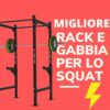 Migliore rack e gabbia per lo squat